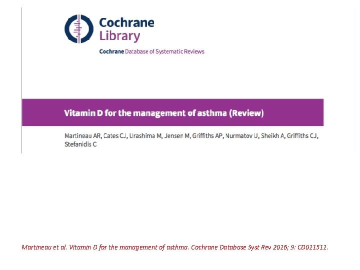 Martineau et al. Vitamin D for the management of asthma. Cochrane Database Syst Rev