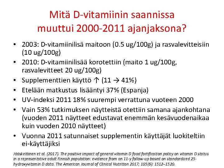 Mitä D vitamiinin saannissa muuttui 2000 2011 ajanjaksona? • 2003: D vitamiinilisä maitoon (0.