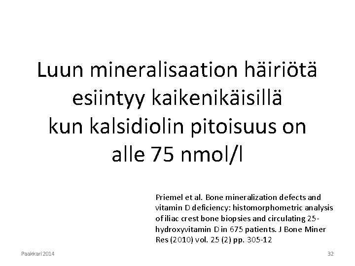 Luun mineralisaation häiriötä esiintyy kaikenikäisillä kun kalsidiolin pitoisuus on alle 75 nmol/l Priemel et