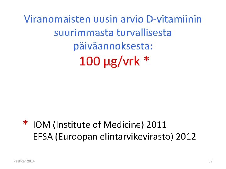 Viranomaisten uusin arvio D vitamiinin suurimmasta turvallisesta päiväannoksesta: 100 μg/vrk * * IOM (Institute