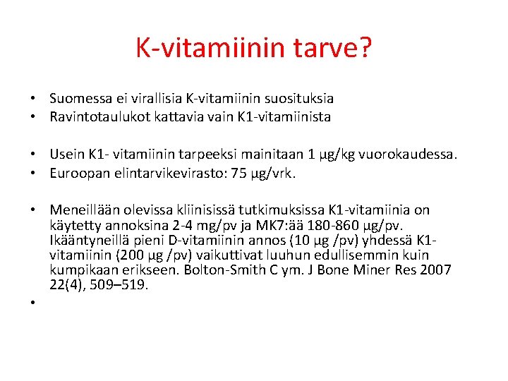 K vitamiinin tarve? • Suomessa ei virallisia K vitamiinin suosituksia • Ravintotaulukot kattavia vain