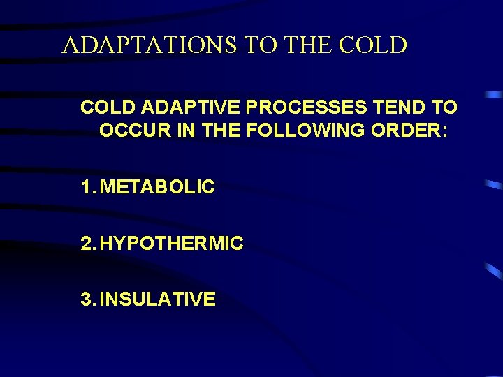 ADAPTATIONS TO THE COLD ADAPTIVE PROCESSES TEND TO OCCUR IN THE FOLLOWING ORDER: 1.