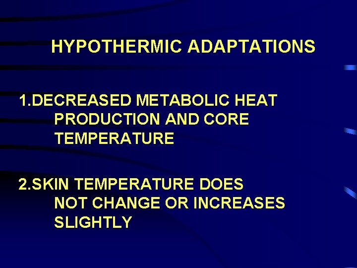 HYPOTHERMIC ADAPTATIONS 1. DECREASED METABOLIC HEAT PRODUCTION AND CORE TEMPERATURE 2. SKIN TEMPERATURE DOES