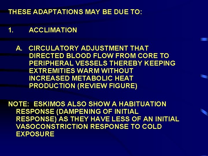 THESE ADAPTATIONS MAY BE DUE TO: 1. ACCLIMATION A. CIRCULATORY ADJUSTMENT THAT DIRECTED BLOOD