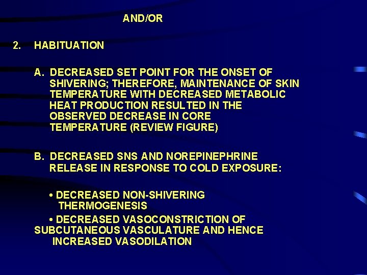 AND/OR 2. HABITUATION A. DECREASED SET POINT FOR THE ONSET OF SHIVERING; THEREFORE, MAINTENANCE