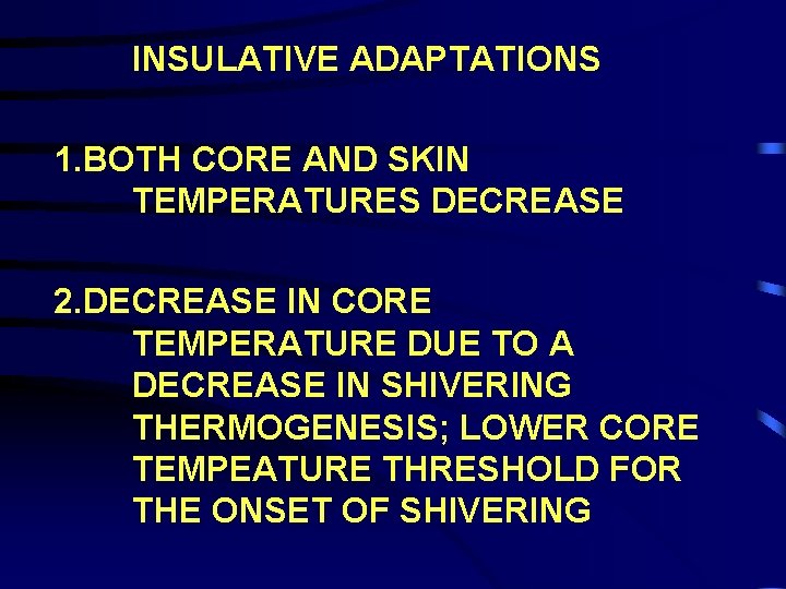INSULATIVE ADAPTATIONS 1. BOTH CORE AND SKIN TEMPERATURES DECREASE 2. DECREASE IN CORE TEMPERATURE