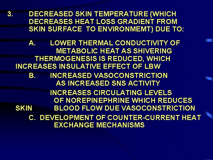 3. DECREASED SKIN TEMPERATURE (WHICH DECREASES HEAT LOSS GRADIENT FROM SKIN SURFACE TO ENVIRONMEMT)