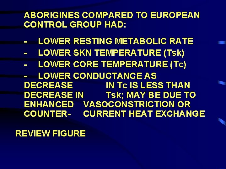 ABORIGINES COMPARED TO EUROPEAN CONTROL GROUP HAD: - LOWER RESTING METABOLIC RATE - LOWER
