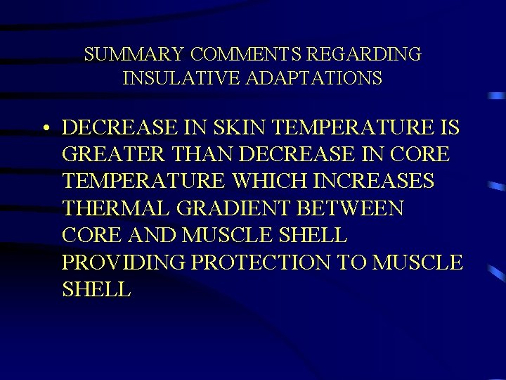 SUMMARY COMMENTS REGARDING INSULATIVE ADAPTATIONS • DECREASE IN SKIN TEMPERATURE IS GREATER THAN DECREASE