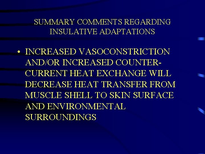 SUMMARY COMMENTS REGARDING INSULATIVE ADAPTATIONS • INCREASED VASOCONSTRICTION AND/OR INCREASED COUNTERCURRENT HEAT EXCHANGE WILL