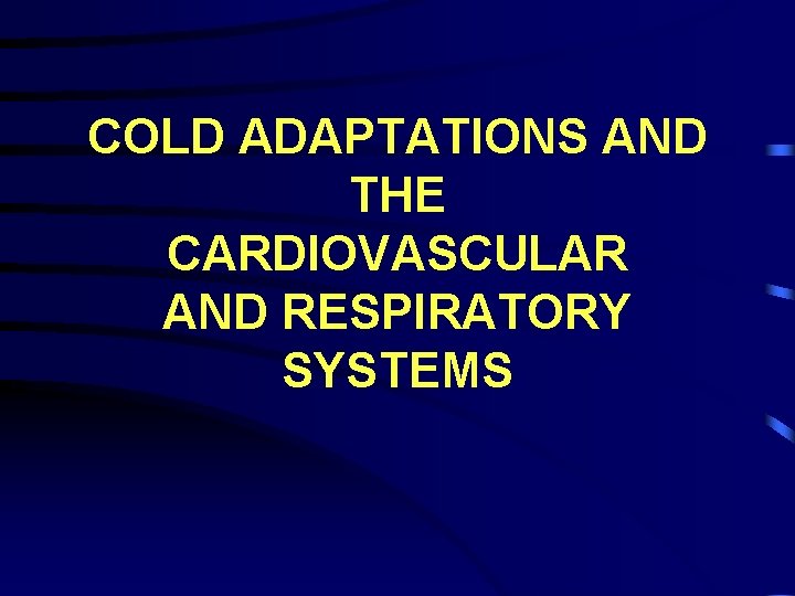 COLD ADAPTATIONS AND THE CARDIOVASCULAR AND RESPIRATORY SYSTEMS 