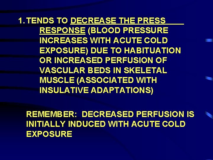 1. TENDS TO DECREASE THE PRESS RESPONSE (BLOOD PRESSURE INCREASES WITH ACUTE COLD EXPOSURE)