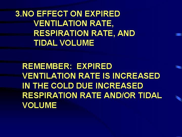 3. NO EFFECT ON EXPIRED VENTILATION RATE, RESPIRATION RATE, AND TIDAL VOLUME REMEMBER: EXPIRED
