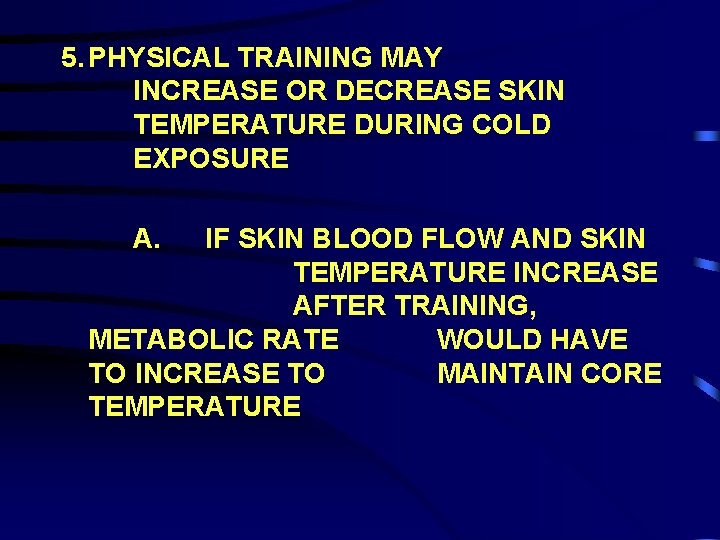 5. PHYSICAL TRAINING MAY INCREASE OR DECREASE SKIN TEMPERATURE DURING COLD EXPOSURE A. IF