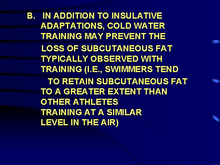 B. IN ADDITION TO INSULATIVE ADAPTATIONS, COLD WATER TRAINING MAY PREVENT THE LOSS OF