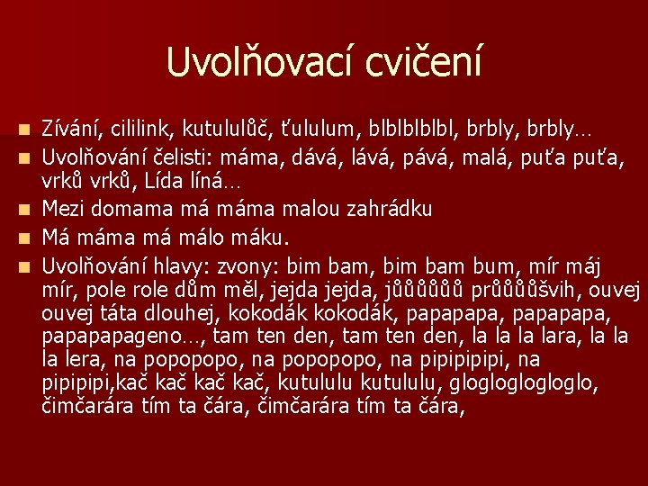 Uvolňovací cvičení n n n Zívání, cililink, kutululůč, ťululum, blblbl, brbly… Uvolňování čelisti: máma,