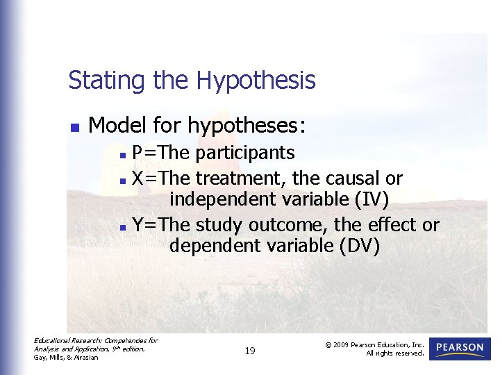 Stating the Hypothesis n Model for hypotheses: P=The participants n X=The treatment, the causal Stating the Hypothesis n Model for hypotheses: P=The participants n X=The treatment, the causal