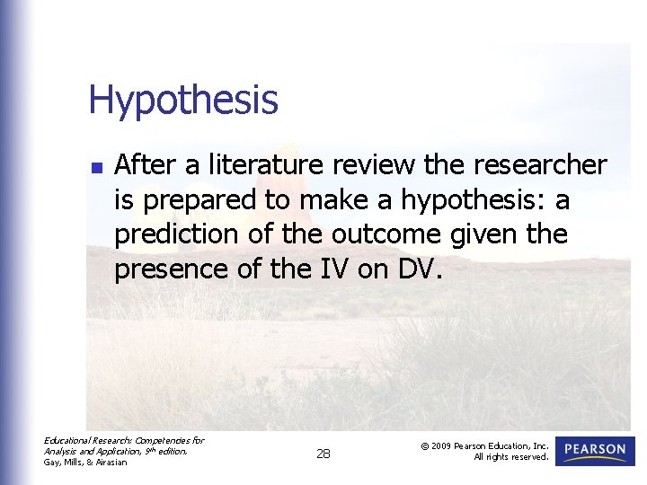 Hypothesis n After a literature review the researcher is prepared to make a hypothesis: Hypothesis n After a literature review the researcher is prepared to make a hypothesis: