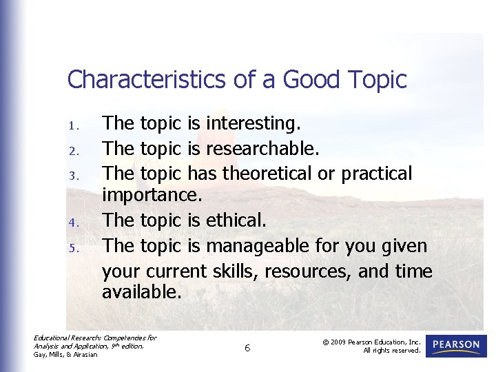 Characteristics of a Good Topic 1. 2. 3. 4. 5. The topic is interesting. Characteristics of a Good Topic 1. 2. 3. 4. 5. The topic is interesting.