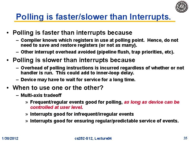 Polling is faster/slower than Interrupts. • Polling is faster than interrupts because – Compiler