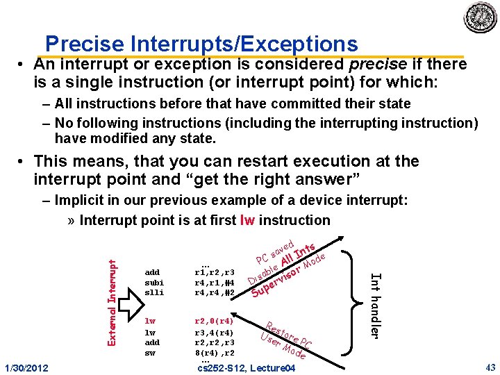 Precise Interrupts/Exceptions • An interrupt or exception is considered precise if there is a