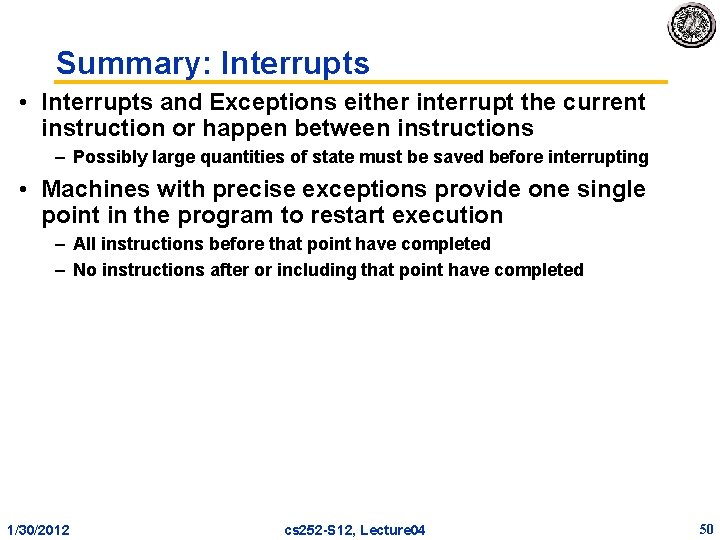 Summary: Interrupts • Interrupts and Exceptions either interrupt the current instruction or happen between