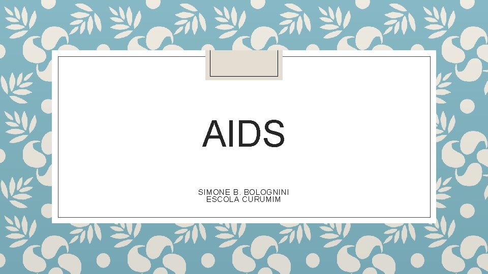 AIDS SIMONE B. BOLOGNINI ESCOLA CURUMIM 