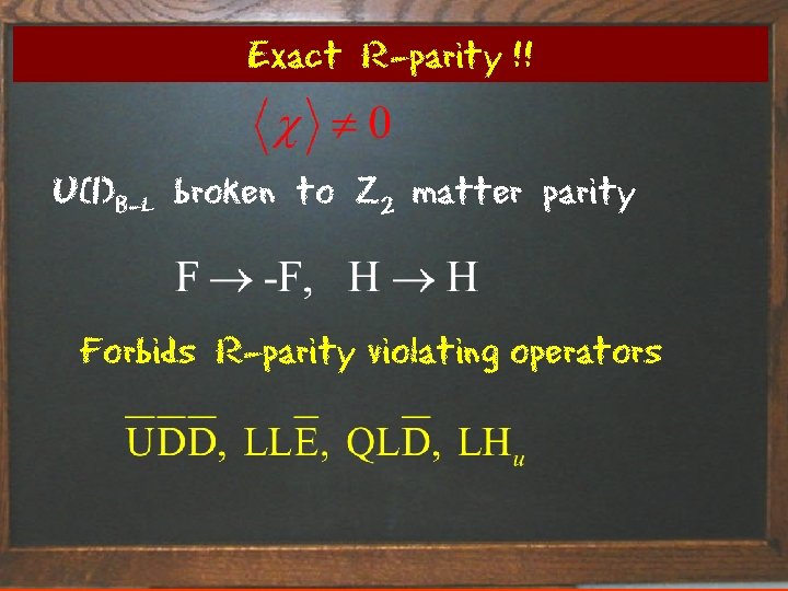 Exact R-parity !! U(1)B-L broken to Z 2 matter parity Forbids R-parity violating operators