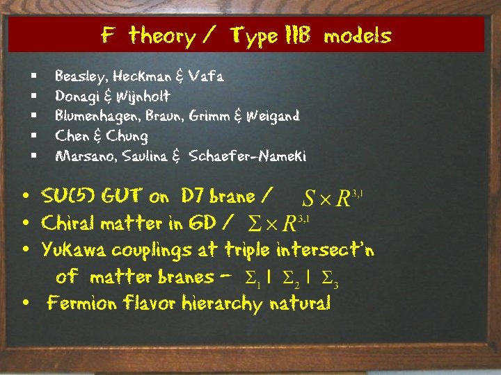 F theory / Type IIB models § § § Beasley, Heckman & Vafa Donagi