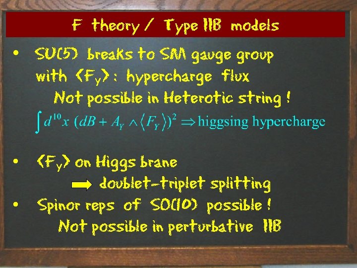F theory / Type IIB models • SU(5) breaks to SM gauge group with