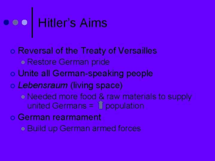 Hitler’s Aims ¢ Reversal of the Treaty of Versailles l Restore German pride Unite