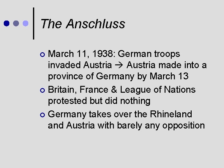 The Anschluss March 11, 1938: German troops invaded Austria made into a province of