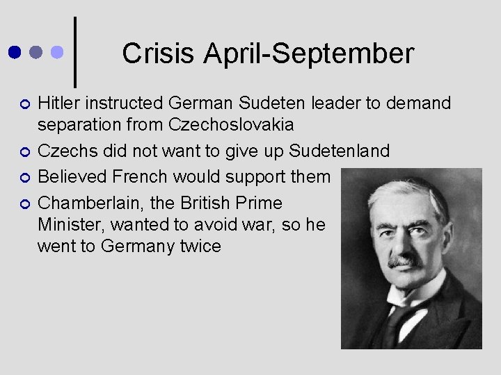 Crisis April-September ¢ ¢ Hitler instructed German Sudeten leader to demand separation from Czechoslovakia