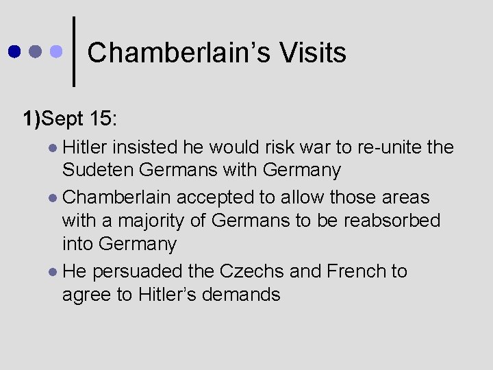 Chamberlain’s Visits 1)Sept 15: Hitler insisted he would risk war to re-unite the Sudeten
