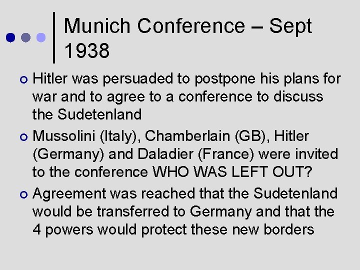 Munich Conference – Sept 1938 Hitler was persuaded to postpone his plans for war