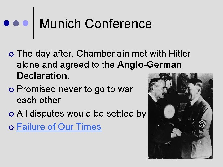 Munich Conference The day after, Chamberlain met with Hitler alone and agreed to the
