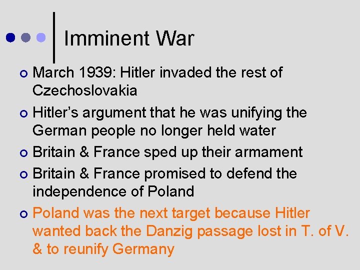 Imminent War March 1939: Hitler invaded the rest of Czechoslovakia ¢ Hitler’s argument that