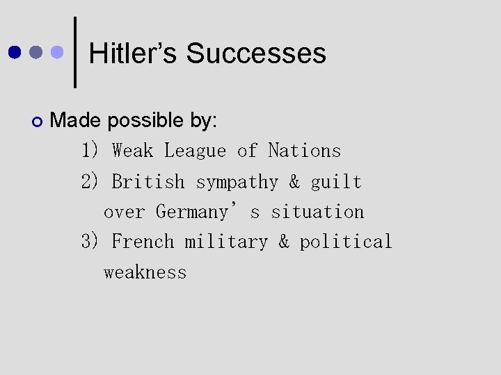 Hitler’s Successes ¢ Made possible by: 1) Weak League of Nations 2) British sympathy