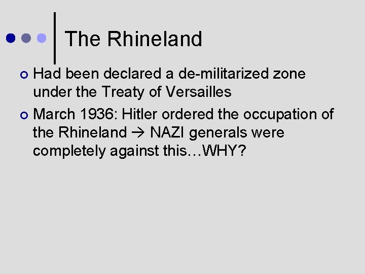 The Rhineland Had been declared a de-militarized zone under the Treaty of Versailles ¢