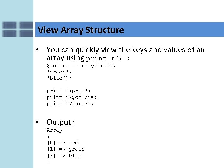 View Array Structure • You can quickly view the keys and values of an