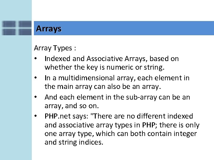 Arrays Array Types : • Indexed and Associative Arrays, based on whether the key