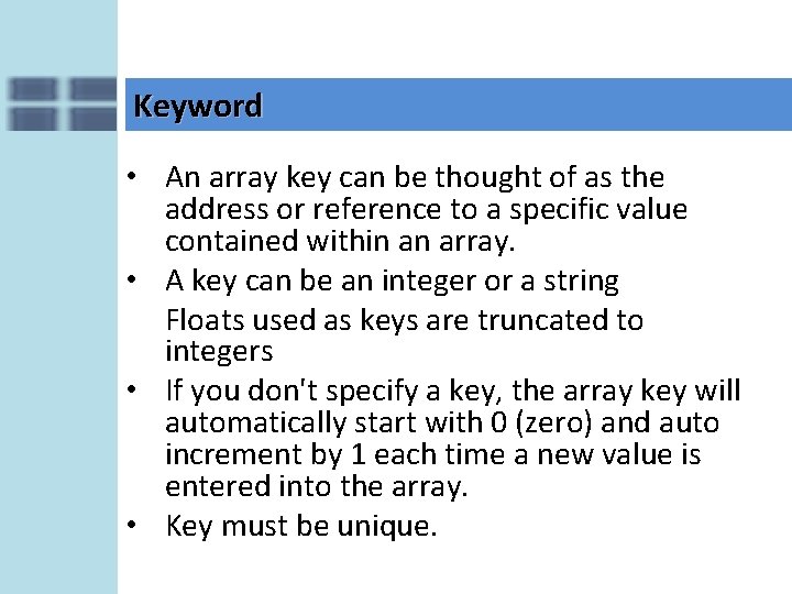 Keyword • An array key can be thought of as the address or reference