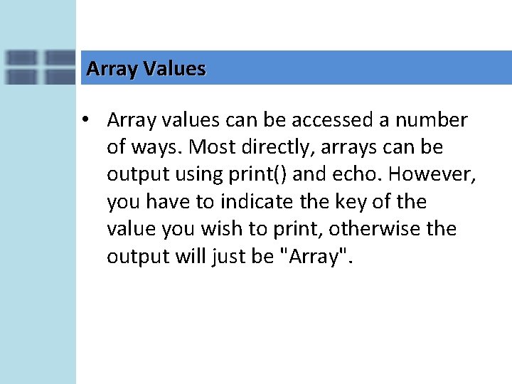 Array Values • Array values can be accessed a number of ways. Most directly,