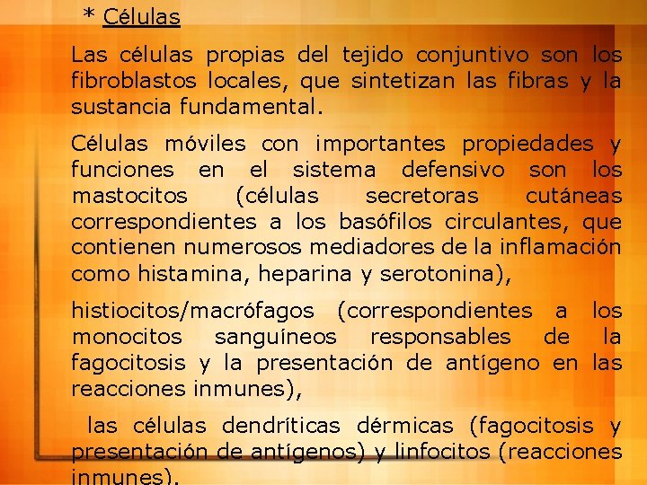 * Células Las células propias del tejido conjuntivo son los fibroblastos locales, que sintetizan