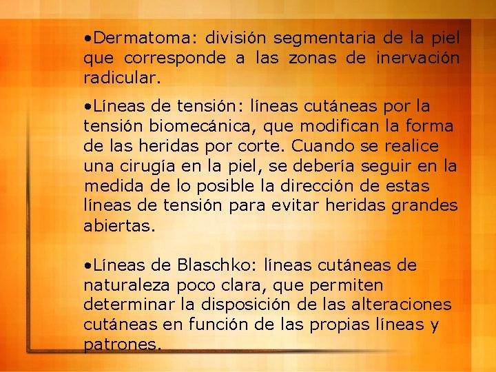  • Dermatoma: división segmentaria de la piel que corresponde a las zonas de