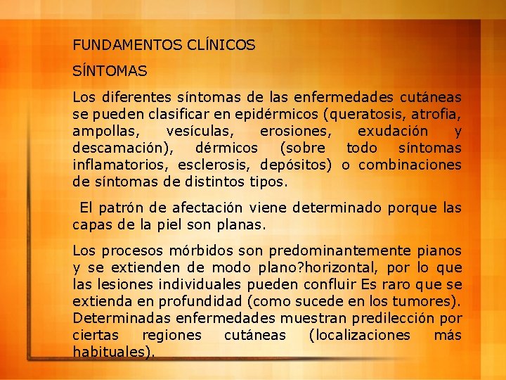 FUNDAMENTOS CLÍNICOS SÍNTOMAS Los diferentes síntomas de las enfermedades cutáneas se pueden clasificar en