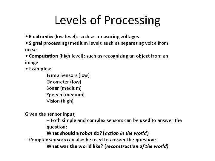 Levels of Processing • Electronics (low level): such as measuring voltages • Signal processing