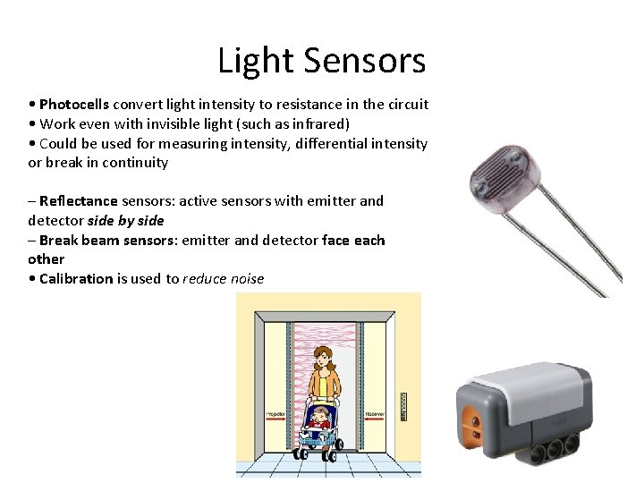 Light Sensors • Photocells convert light intensity to resistance in the circuit • Work