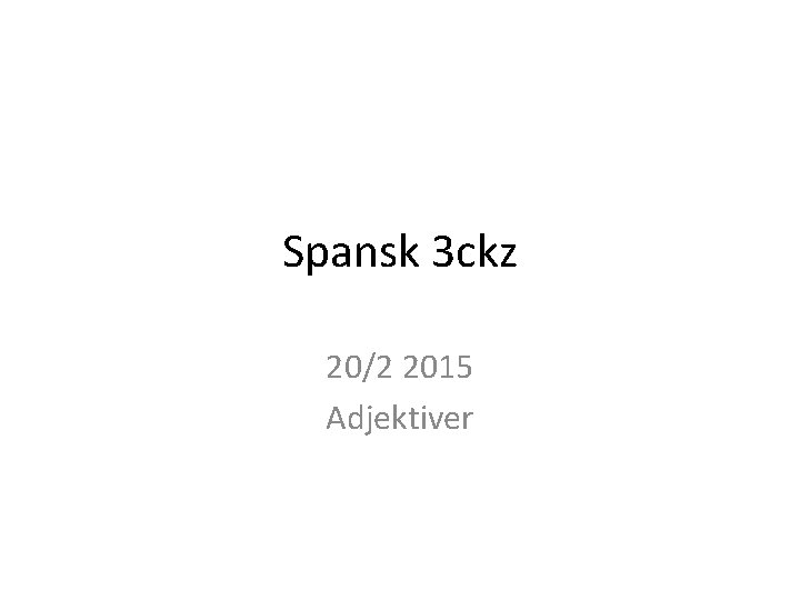 Spansk 3 ckz 20/2 2015 Adjektiver 