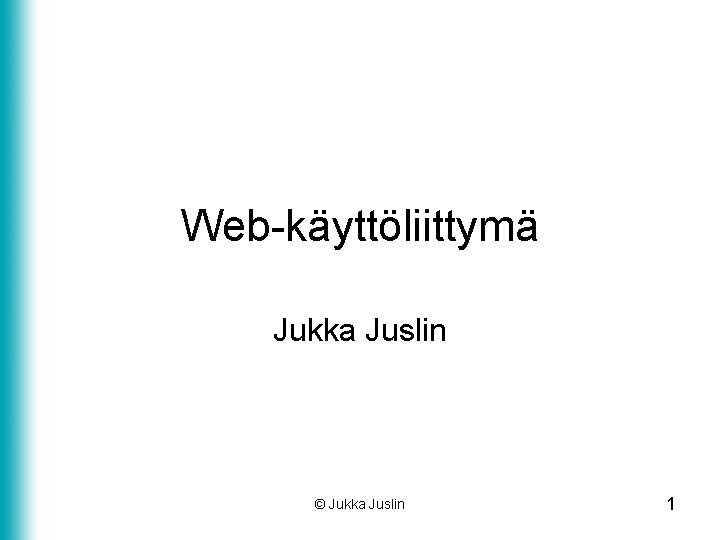 Web-käyttöliittymä Jukka Juslin © Jukka Juslin 1 